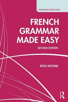 French Grammar Made Easy by Rosi McNab