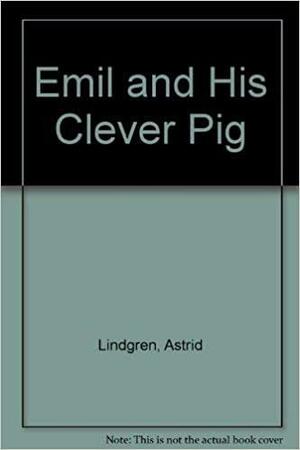 Emil and His Clever Pig by Astrid Lindgren