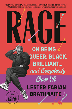 Rage: On Being Queer, Black, Brilliant... and Completely Over It by Lester Fabian Brathwaite