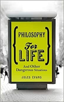 Filosofi untuk Hidup dan Bertahan dari Situasi Berbahaya Lainnya by Jules Evans