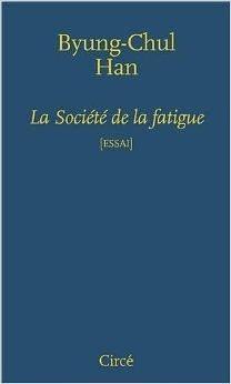 La société de la fatigue by Byung-Chul Han, Byung-Chul Han