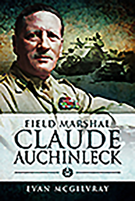 Field Marshal Claude Auchinleck by Evan McGilvray