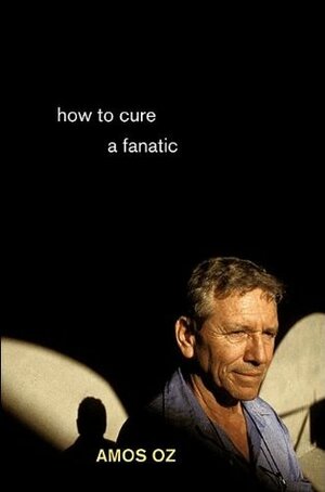How to Cure a Fanatic by Amos Oz, Brigitta van Rheinberg