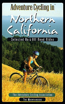 Adventure Cycling in Northern California: Selected on and Off Road Rides by Adventure Cycling Association