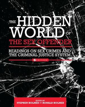 The Hidden World of the Sex Offender: Readings on Sex Crimes and the Criminal Justice System by 