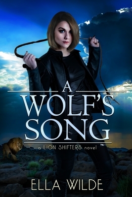 A Wolf's Song: a Lion Shifters novel by Ella Wilde