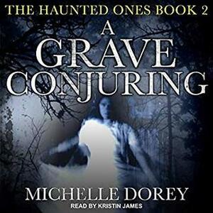 A Grave Conjuring (Haunted Ones, #2) by Michelle Dorey, Kristen James