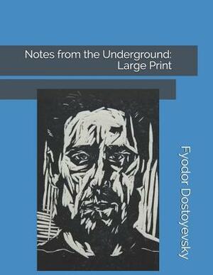 Notes from the Underground: Large Print by Fyodor Dostoevsky