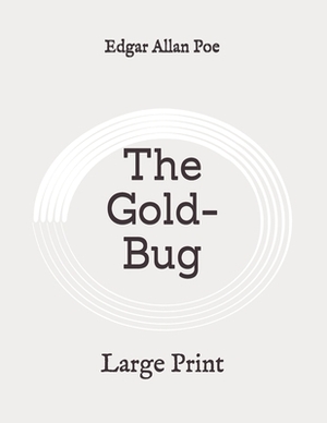 The Gold-Bug: Large Print by Edgar Allan Poe