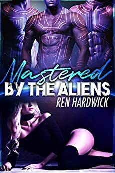 Mastered by the Aliens: A Reverse Harem Sci-Fi Romance (Viraxian Mates 2) by Ren Hardwick