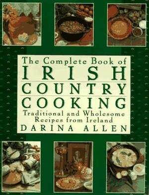 Complete Book of Irish Country Cooking: Traditional and Wholesome Recipes from Ireland by Darina Allen