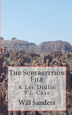 The Superstition File: A Les Didlin P.I. Case by Will Sanders
