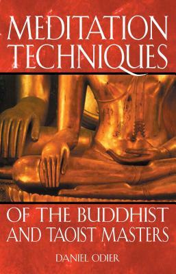 Meditation Techniques of the Buddhist and Taoist Masters by Daniel Odier