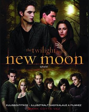 New Moon – Újhold: Kulisszatitkok – Illusztrált nagykalauz a filmhez by Mark Cotta Vaz