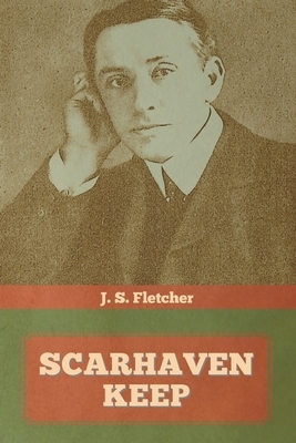 Scarhaven Keep by J. S. Fletcher