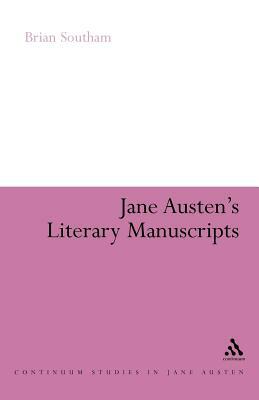 Jane Austen's Literary Manuscripts: A Study of the Novelist's Development Through the Surviving Papers by Brian Southam