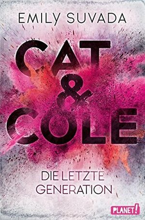 Cat & Cole - Die letzte Generation by Emily Suvada, Vanessa Lamatsch