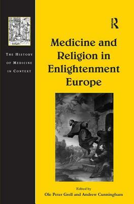 Medicine and Religion in Enlightenment Europe by Andrew Cunningham