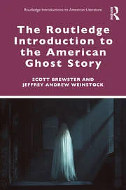 The Routledge Introduction to the American Ghost Story by Scott Brewster, Jeffrey Andrew Weinstock