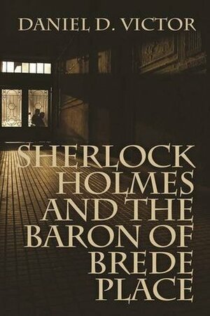 Sherlock Holmes and the Baron of Brede Place by Daniel D. Victor