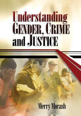 Understanding Gender, Crime, and Justice by Merry Morash