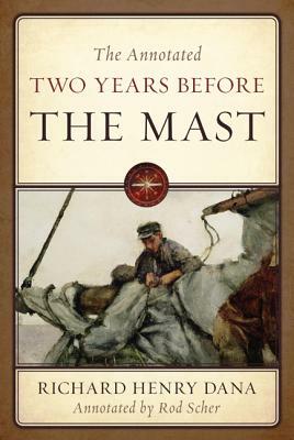 The Annotated Two Years Before the Mast by Richard Henry Dana