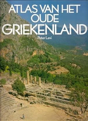 Atlas van het oude Griekenland by Peter Levi, Peter Levi, Graham Speake, Bill MacKeith