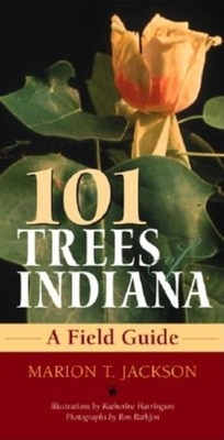 101 Trees of Indiana: A Field Guide by Marion T. Jackson, Katherine Harrington