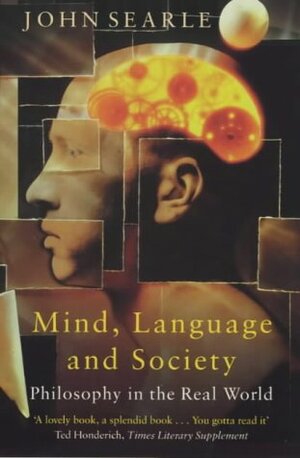 Mind, language and society: philosophy in the real world by John Rogers Searle