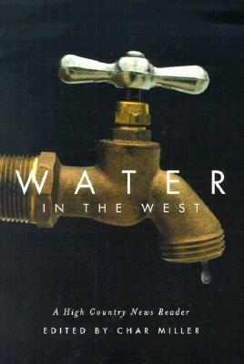 Water in the West: A High Country News Reader by Char Miller