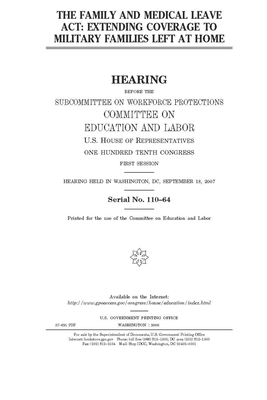 The Family and Medical Leave Act: extending coverage to military families left at home by United S. Congress, Committee on Education and Labo (house), United States House of Representatives