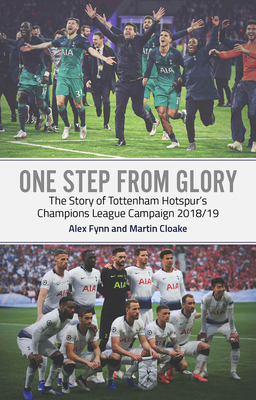 One Step from Glory: Tottenham's 2018/19 Champions League by Martin Cloake, Alex Fynn
