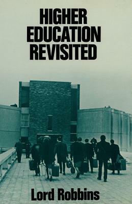 Higher Education Revisited by Lord Robbins