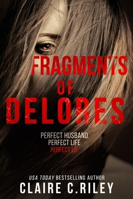 Fragments of Delores: a new romantic suspense from the author of 'Beautiful Victim' by Claire C. Riley