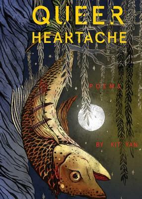 Queer Heartache: Poems by Kit Yan