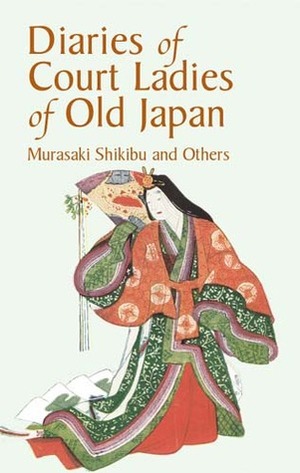 Diaries of Court Ladies of Old Japan by Kochi Doi, Lady Sarashina, Murasaki Shikibu, Izumi Shikibu, Amy Lowell, Annie Shepley Omori