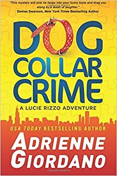 Dog Collar Crime: A Lucie Rizzo Adventure by Adrienne Giordano