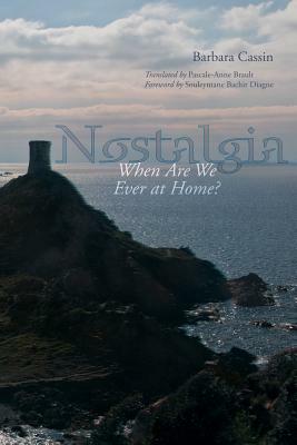 Nostalgia: When Are We Ever at Home? by Barbara Cassin