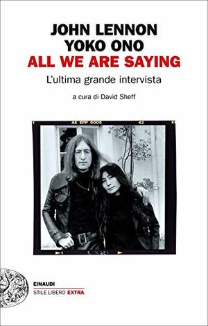 All we are saying. L'ultima grande intervista by David Sheff, Yoko Ono, John Lennon