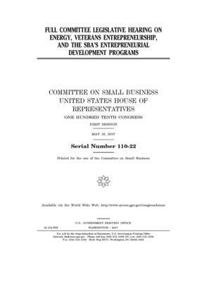 Full committee legislative hearing on energy, veterans entrepreneurship, and the SBA's entrepreneurial development programs by United States House of Representatives, Committee on Small Business (house), United State Congress