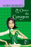A Chave da Coragem by Nora Roberts, Maria Augusta Júdice