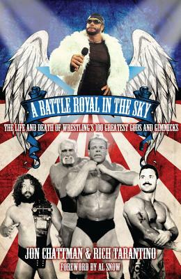 A Battle Royal in the Sky: The Life and Death of Wrestling's 100 Greatest Gods and Gimmicks by Rich Tarantino, Jon Chattman