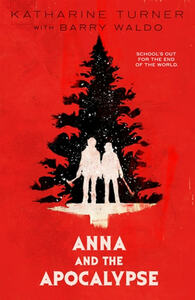 Anna and the Apocalypse by Katharine Turner, Barry Waldo