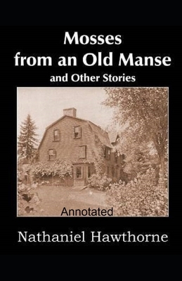 Mosses From an Old Manse Annotated by Nathaniel Hawthorne