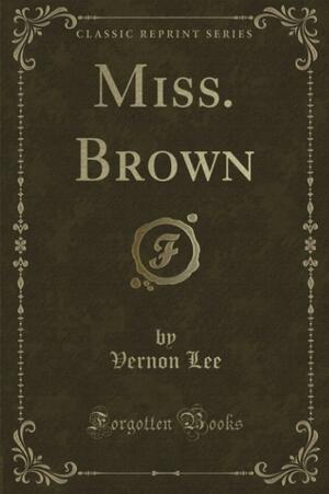Miss. Brown by Vernon Lee