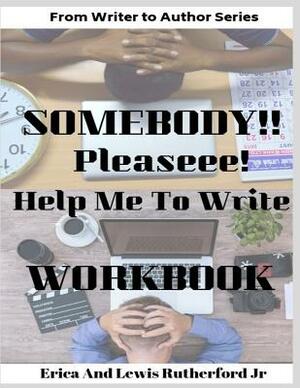 Somebody!! Please! Help Me to Write Workbook by Erica a. Rutherford, Lewis Rutherford Jr