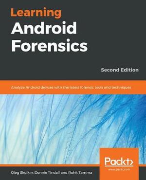 Learning Android Forensics by Rohit Tamma, Oleg Skulkin, Donnie Tindall