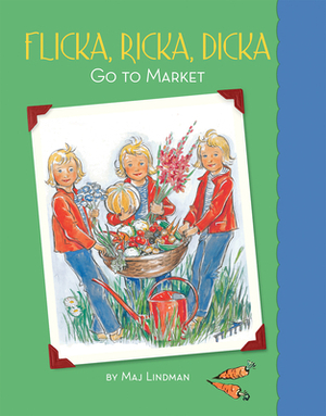 Flicka, Ricka, Dicka Go to Market by Maj Lindman