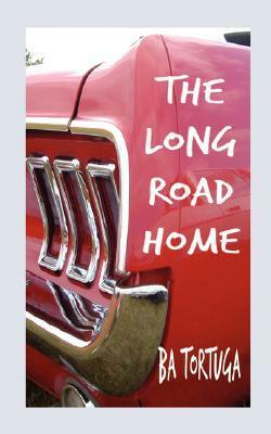 The Long Road Home by B.A. Tortuga