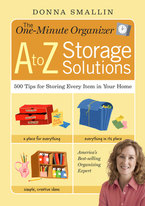 The One-Minute Organizer A to Z Storage Solutions: 500 Tips for Storing Every Item in Your Home by Donna Smallin Kuper